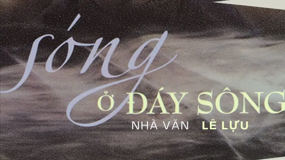 Tiểu thuyết 'Sóng ở đáy sông' (phần 1) - Lê Lựu